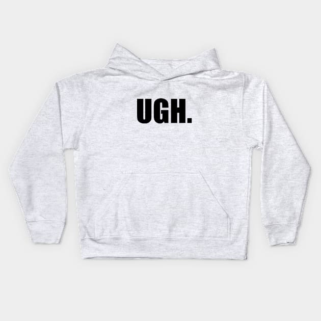 UGH. Kids Hoodie by NotoriousMedia